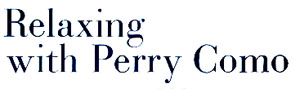 Relaxing with Perry Como